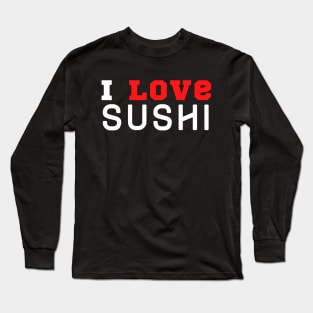 I Love Sushi Long Sleeve T-Shirt